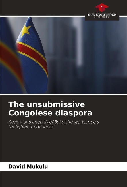The unsubmissive Congolese diaspora: Review and analysis of Boketshu Wa Yambos enlightenment ideas