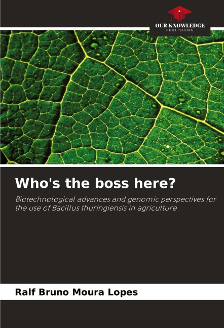 Whos the boss here?: Biotechnological advances and genomic perspectives for the use of Bacillus thuringiensis in agriculture