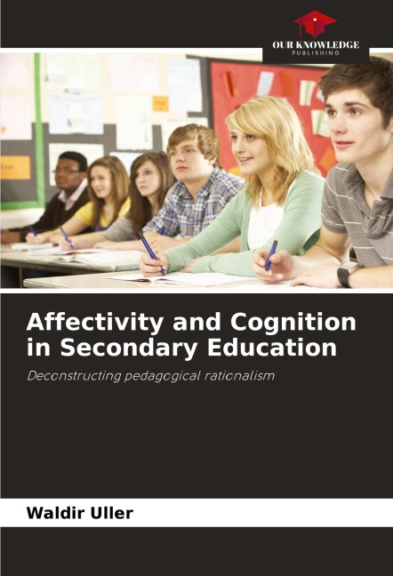 Affectivity and Cognition in Secondary Education: Deconstructing pedagogical rationalism