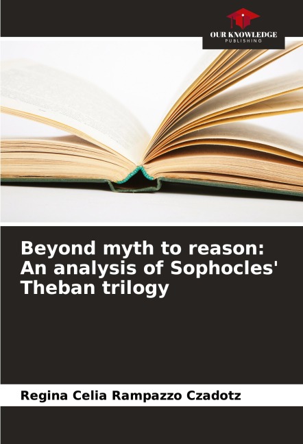Beyond myth to reason: An analysis of Sophocles Theban trilogy