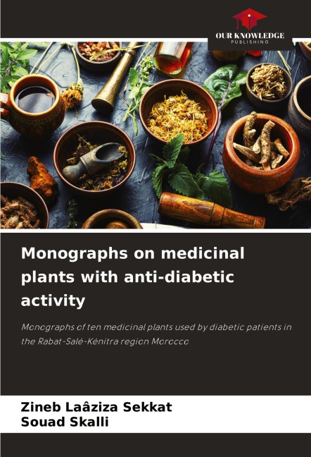 Monographs on medicinal plants with anti-diabetic activity: Monographs of ten medicinal plants used by diabetic patients in the Rabat-Salé-Kénitra region Morocco