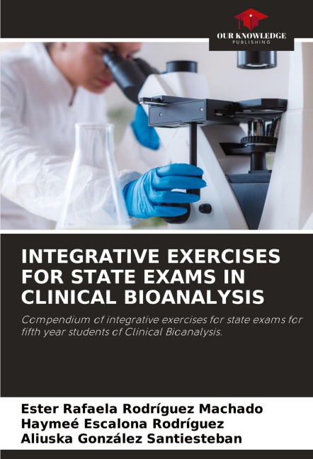 INTEGRATIVE EXERCISES FOR STATE EXAMS IN CLINICAL BIOANALYSIS: Compendium of integrative exercises for state exams for fifth year students of Clinical Bioanalysis.