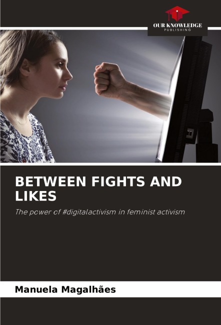 BETWEEN FIGHTS AND LIKES: The power of #digitalactivism in feminist activism