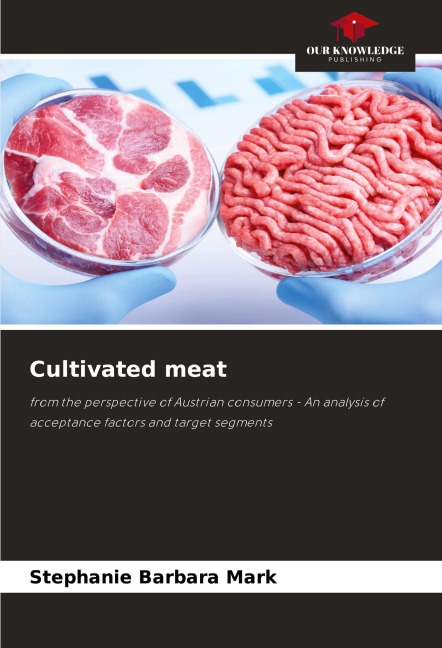 Cultivated meat: from the perspective of Austrian consumers - An analysis of acceptance factors and target segments