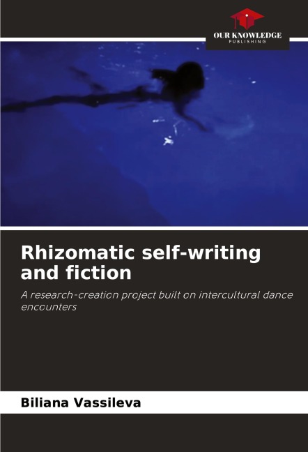 Rhizomatic self-writing and fiction: A research-creation project built on intercultural dance encounters