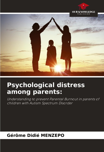 Psychological distress among parents:: Understanding to prevent Parental Burnout in parents of children with Autism Spectrum Disorder