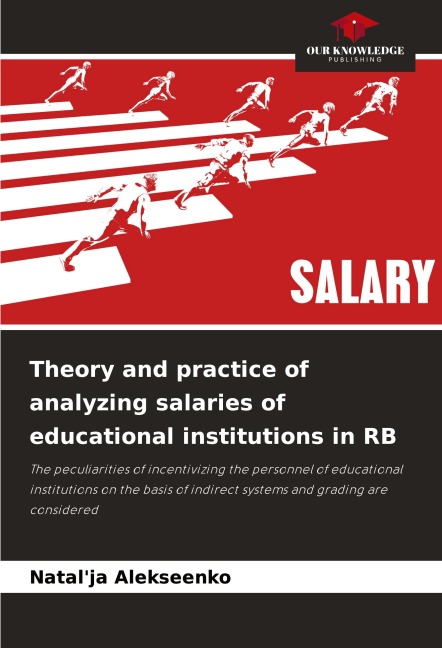 Theory and practice of analyzing salaries of educational institutions in RB: The peculiarities of incentivizing the personnel of educational institutions on the basis of indirect systems and grading are considered