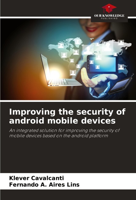 Improving the security of android mobile devices: An integrated solution for improving the security of mobile devices based on the android platform