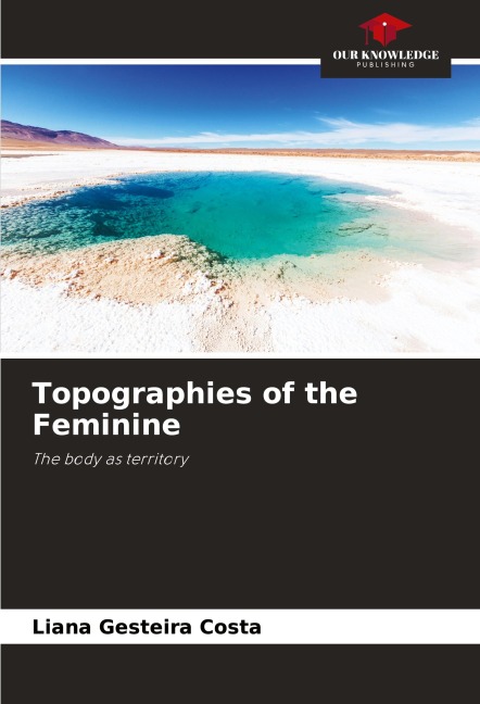 Topographies of the Feminine: The body as territory