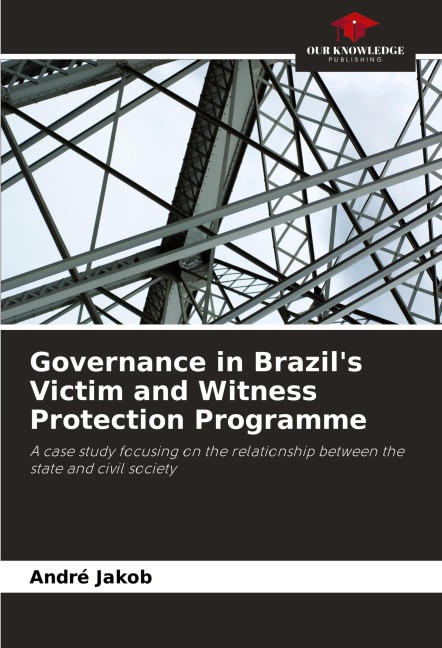 Governance in Brazils Victim and Witness Protection Programme: A case study focusing on the relationship between the state and civil society