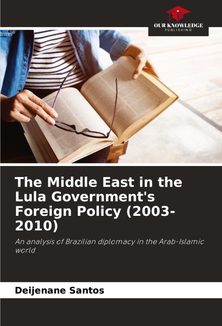 The Middle East in the Lula Governments Foreign Policy (2003-2010): An analysis of Brazilian diplomacy in the Arab-Islamic world