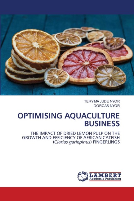 OPTIMISING AQUACULTURE BUSINESS: THE IMPACT OF DRIED LEMON PULP ON THE GROWTH AND EFFICIENCY OF AFRICAN CATFISH (Clarias gariepinus) FINGERLINGS