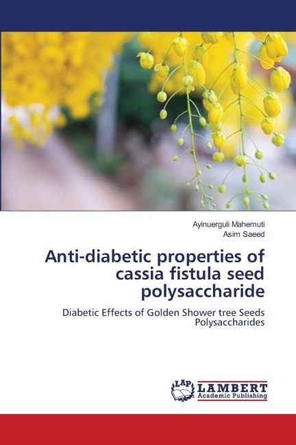 Anti-diabetic properties of cassia fistula seed polysaccharide: Diabetic Effects of Golden Shower tree Seeds Polysaccharides