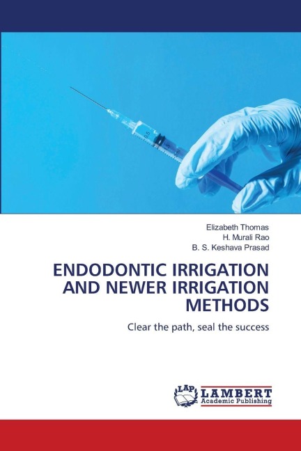 ENDODONTIC IRRIGATION AND NEWER IRRIGATION METHODS: Clear the path, seal the success