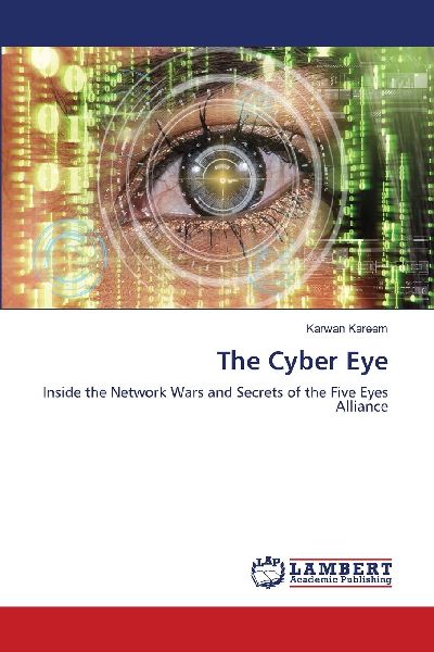 The Cyber Eye: Inside the Network Wars and Secrets of the Five Eyes Alliance
