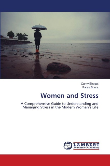 Women and Stress: A Comprehensive Guide to Understanding and Managing Stress in the Modern Womans Life