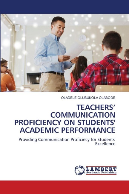 TEACHERS COMMUNICATION PROFICIENCY ON STUDENTS ACADEMIC PERFORMANCE: Providing Communication Proficiecy for Students Excellence