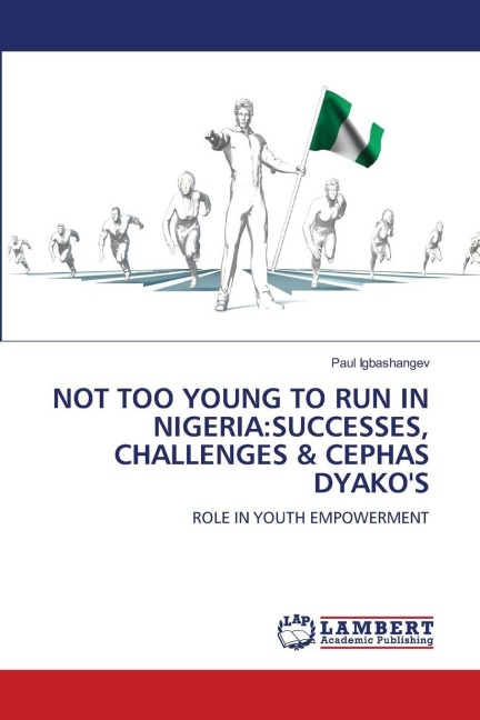 NOT TOO YOUNG TO RUN IN NIGERIA:SUCCESSES, CHALLENGES & CEPHAS DYAKOS: ROLE IN YOUTH EMPOWERMENT