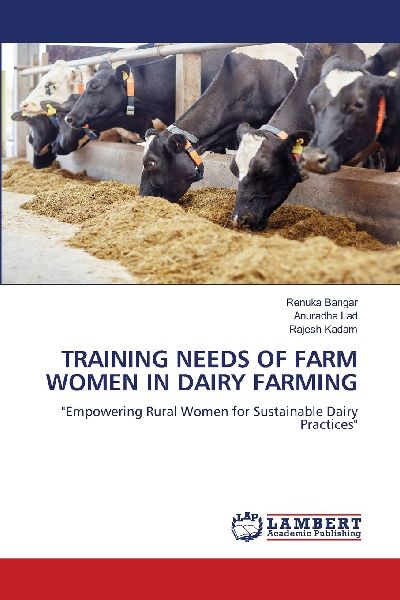 TRAINING NEEDS OF FARM WOMEN IN DAIRY FARMING: Empowering Rural Women for Sustainable Dairy Practices