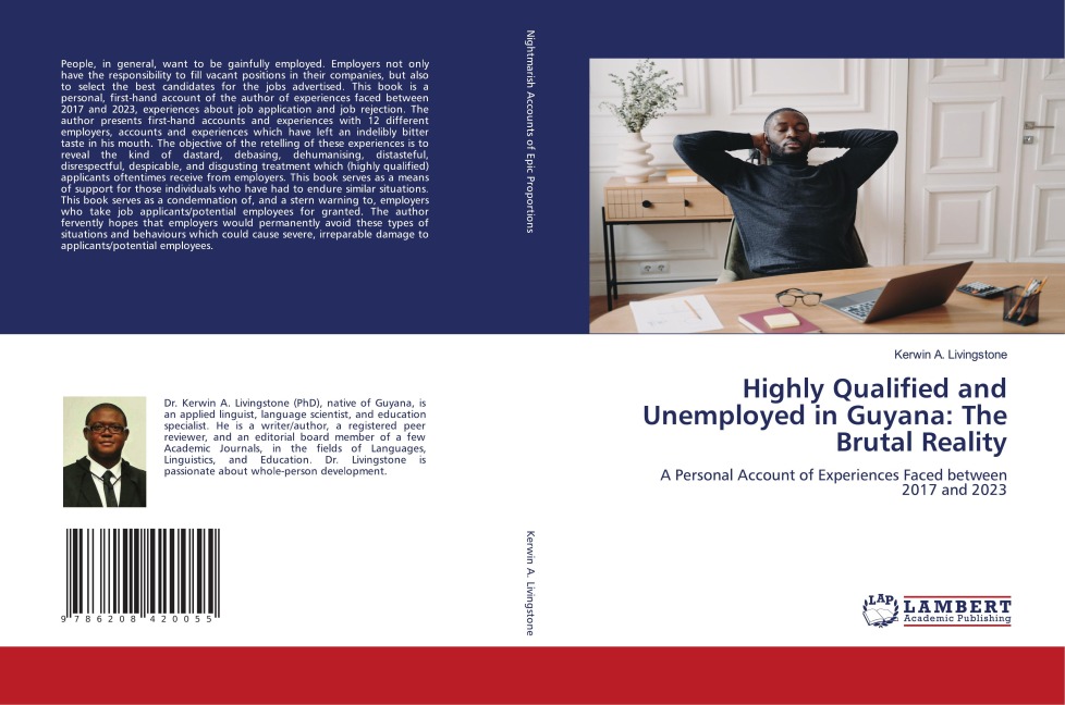 Highly Qualified and Unemployed in Guyana: The Brutal Reality: A Personal Account of Experiences Faced between 2017 and 2023