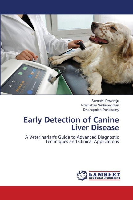 Early Detection of Canine Liver Disease: A Veterinarians Guide to Advanced Diagnostic Techniques and Clinical Applications