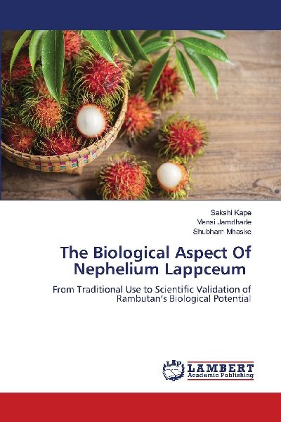 The Biological Aspect Of Nephelium Lappceum: From Traditional Use to Scientific Validation of Rambutans Biological Potential