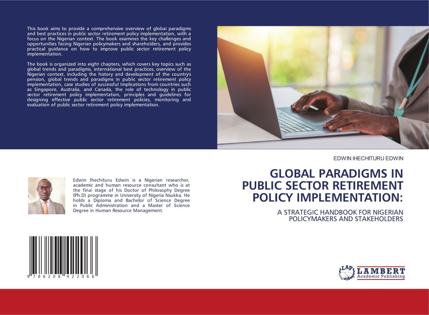 GLOBAL PARADIGMS IN PUBLIC SECTOR RETIREMENT POLICY IMPLEMENTATION:: A STRATEGIC HANDBOOK FOR NIGERIAN POLICYMAKERS AND STAKEHOLDERS
