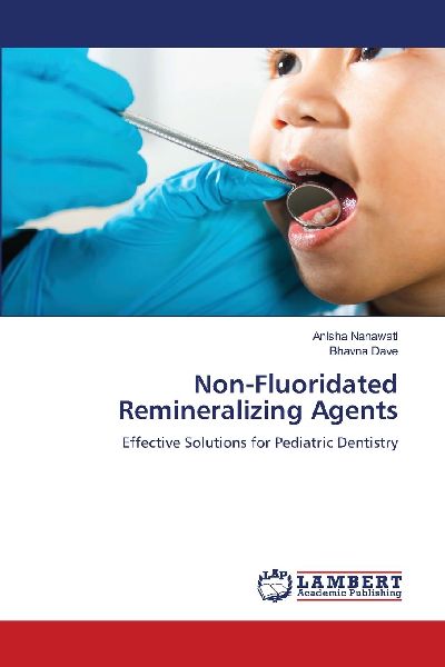 Non-Fluoridated Remineralizing Agents: Effective Solutions for Pediatric Dentistry
