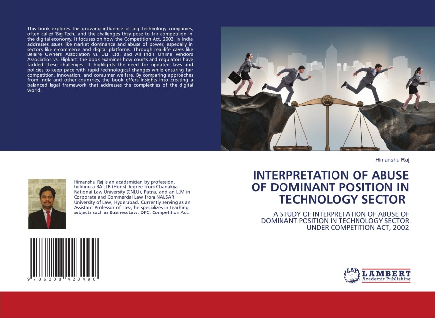 INTERPRETATION OF ABUSE OF DOMINANT POSITION IN TECHNOLOGY SECTOR: A STUDY OF INTERPRETATION OF ABUSE OF DOMINANT POSITION IN TECHNOLOGY SECTOR UNDER COMPETITION ACT, 2002