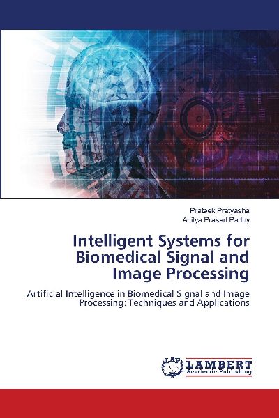 Intelligent Systems for Biomedical Signal and Image Processing: Artificial Intelligence in Biomedical Signal and Image Processing: Techniques and Applications