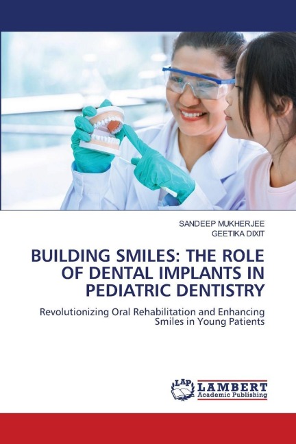 BUILDING SMILES: THE ROLE OF DENTAL IMPLANTS IN PEDIATRIC DENTISTRY: Revolutionizing Oral Rehabilitation and Enhancing Smiles in Young Patients