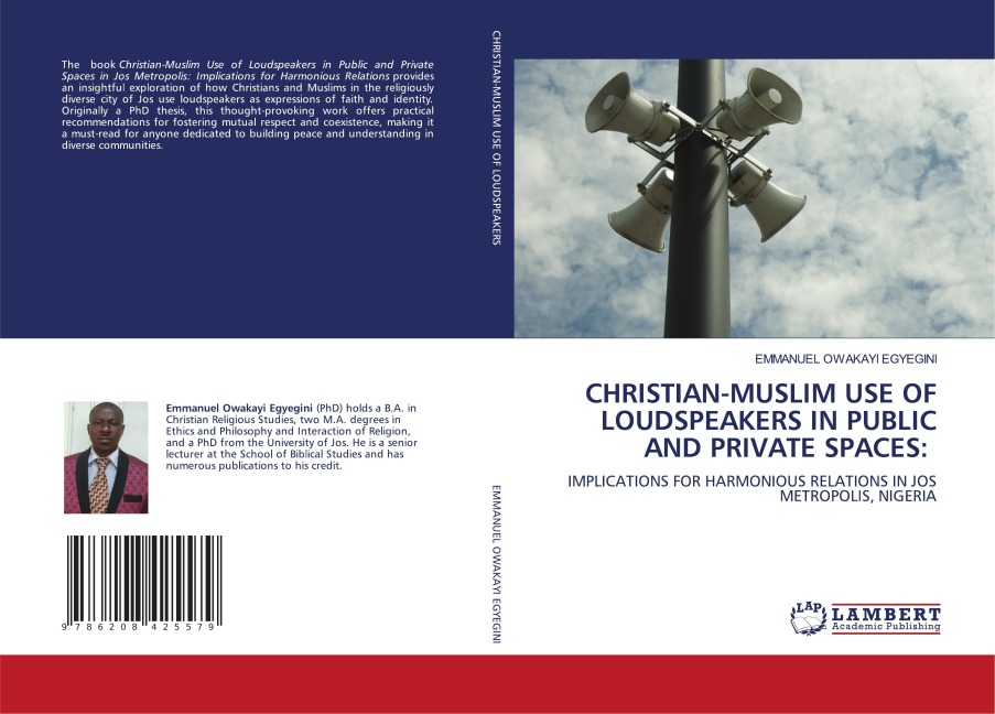 CHRISTIAN-MUSLIM USE OF LOUDSPEAKERS IN PUBLIC AND PRIVATE SPACES:: IMPLICATIONS FOR HARMONIOUS RELATIONS IN JOS METROPOLIS, NIGERIA