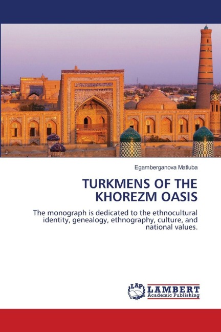 TURKMENS OF THE KHOREZM OASIS: The monograph is dedicated to the ethnocultural identity, genealogy, ethnography, culture, and national values.