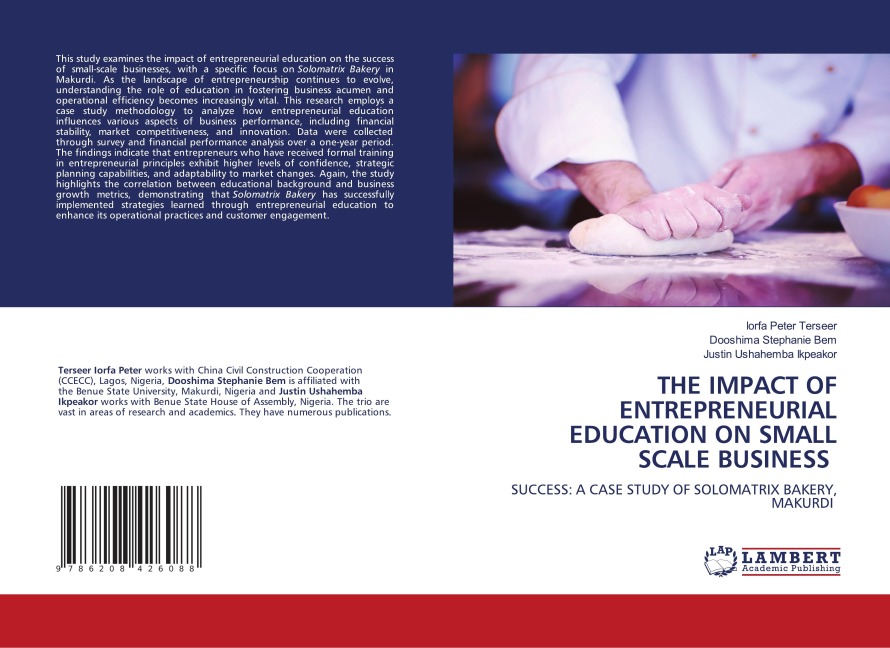 THE IMPACT OF ENTREPRENEURIAL EDUCATION ON SMALL SCALE BUSINESS: SUCCESS: A CASE STUDY OF SOLOMATRIX BAKERY, MAKURDI