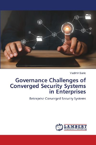 Governance Challenges of Converged Security Systems in Enterprises: Enterprise Converged Security Systems