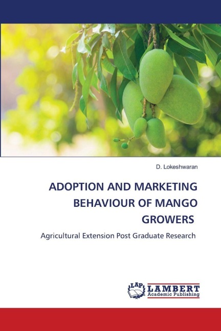 ADOPTION AND MARKETING BEHAVIOUR OF MANGO GROWERS: Agricultural Extension Post Graduate Research
