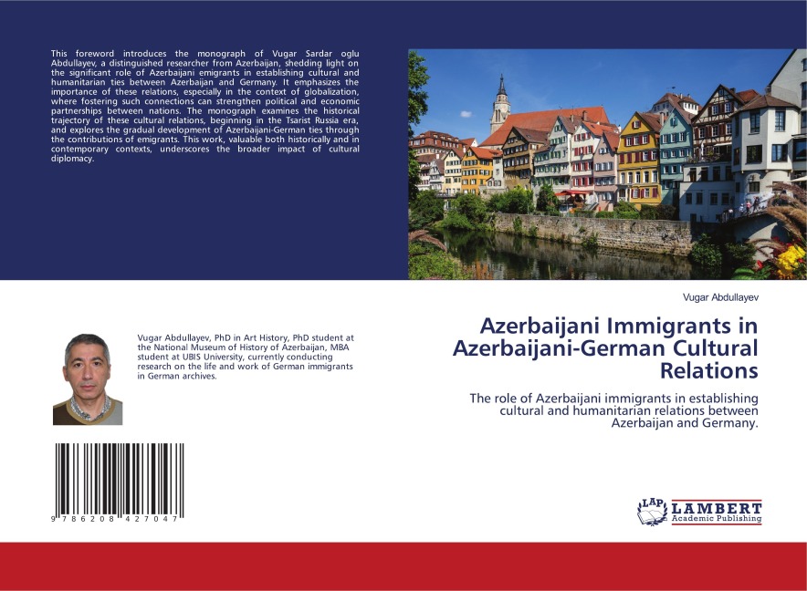 Azerbaijani Immigrants in Azerbaijani-German Cultural Relations: The role of Azerbaijani immigrants in establishing cultural and humanitarian relations between Azerbaijan and Germany.