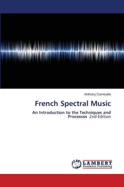 French Spectral Music: An Introduction to the Techniques and Processes 2nd Edition