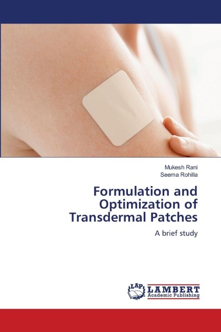 Formulation and Optimization of Transdermal Patches: A brief study