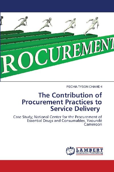 The Contribution of Procurement Practices to Service Delivery: Case Study; National Center for the Procurement of Essential Drugs and Consumables, Yaoundé Cameroon