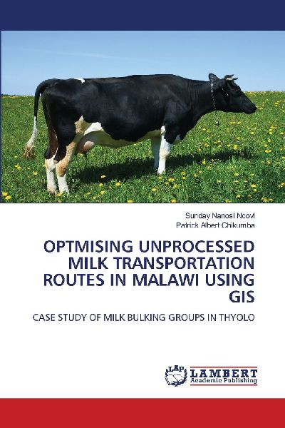 Optmising Unprocessed Milk Transportation Routes in Malawi Using GIS