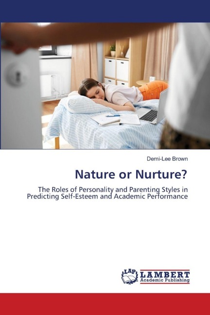 Nature or Nurture?: The Roles of Personality and Parenting Styles in Predicting Self-Esteem and Academic Performance