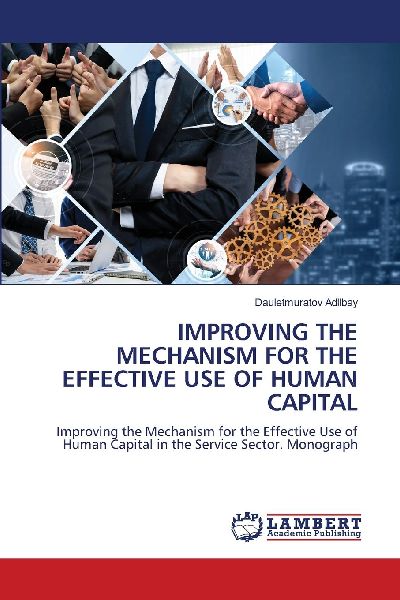 IMPROVING THE MECHANISM FOR THE EFFECTIVE USE OF HUMAN CAPITAL: Improving the Mechanism for the Effective Use of Human Capital in the Service Sector. Monograph