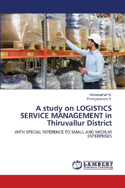 A study on LOGISTICS SERVICE MANAGEMENT in Thiruvallur District: WITH SPECIAL REFERENCE TO SMALL AND MEDIUM ENTERPRISES