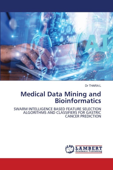 Medical Data Mining and Bioinformatics: SWARM INTELLIGENCE BASED FEATURE SELECTION ALGORITHMS AND CLASSIFIERS FOR GASTRIC CANCER PREDICTION