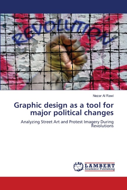 Graphic design as a tool for major political changes: Analyzing Street Art and Protest Imagery During Revolutions