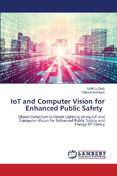 IoT and Computer Vision for Enhanced Public Safety: Object Detection in Street Lighting Using IoT and Computer Vision for Enhanced Public Safety and Energy Efficiency