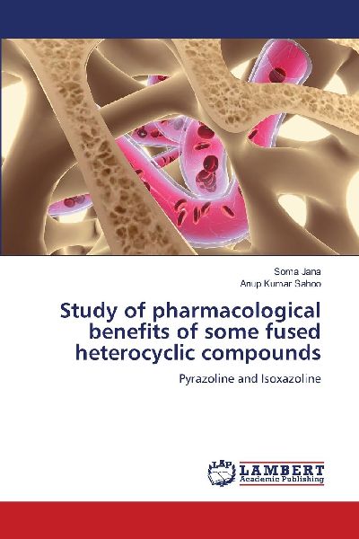 Study of pharmacological benefits of some fused heterocyclic compounds: Pyrazoline and Isoxazoline