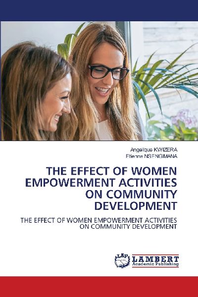 THE EFFECT OF WOMEN EMPOWERMENT ACTIVITIES ON COMMUNITY DEVELOPMENT: THE EFFECT OF WOMEN EMPOWERMENT ACTIVITIES ON COMMUNITY DEVELOPMENT