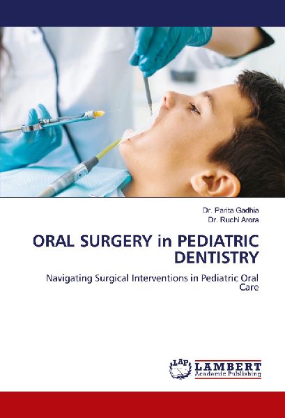 ORAL SURGERY in PEDIATRIC DENTISTRY: Navigating Surgical Interventions in Pediatric Oral Care